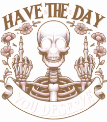 Have the Day You Deserve