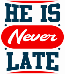 He Is Never Late