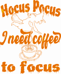 Hocus Pocus I Need Coffee  To Focus