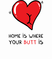 Home is where your butt is