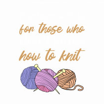 Housework is for Those Who Don't Know How to Knit (White)