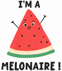 I'm a Melonaire!
