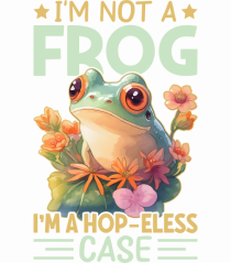 I'm Not A Frog I'm A Hop-Eless Case