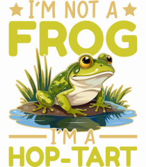 I'm Not A Frog I'm A Hop-Tart