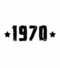 I'm Not Old I'm Awesome 1970