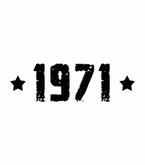 I'm Not Old I'm Awesome 1971
