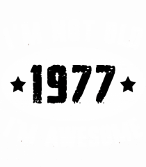 I'm Not Old I'm Awesome 1977