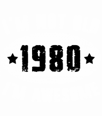 I'm Not Old I'm Awesome 1980