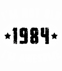 I'm Not Old I'm Awesome 1984