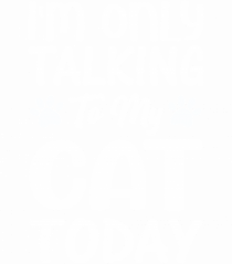 I'm Only Talking To My Cat Today