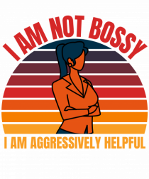 I Am Not Bossy I Am Aggressively 
