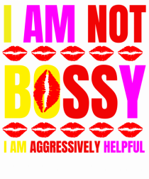 I Am Not Bossy I Am Aggressively 