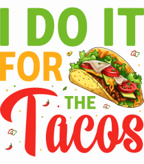 I do it for the tacos