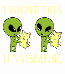 I Found This It's Vibrating Funny Alien Cat