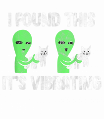 I Found This It's Vibrating Funny Cat Alien