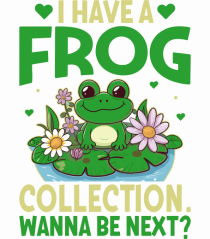 I Have A Frog Collection. Wanna Be Next?