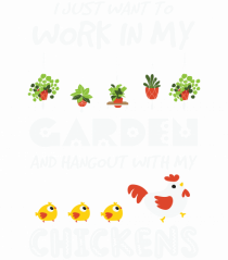 I just want to work in my garden and hangout with my chickens