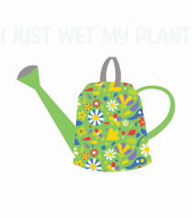 I Just Wet My Plant