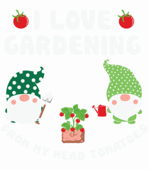 I Love Gardening from My Head Tomatoes