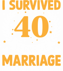 I Survived 40 Years Of Marriage And All I Got Was This Shirt