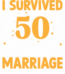 I Survived 50 Years Of Marriage And All I Got Was This Shirt