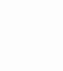 I SURVIVED THAT'S ALL IT MATTERS