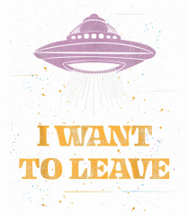 I Want To Leave Extra Terrestrial Life