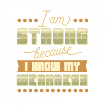 I am strong because I know my weakness