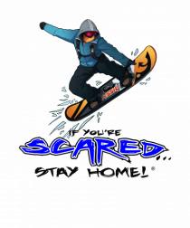 If You're Scared Stay Home! Snowboard Lifestyle