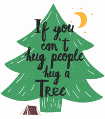 If you can't hug people hug a tree