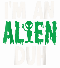 I'm an Alien Duh