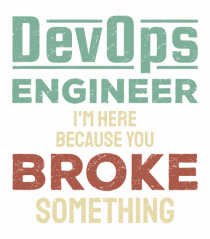 DevOps engineer - I am here because you broke something