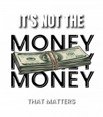 It s not the money that matters