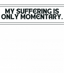 my suffering is only momentary