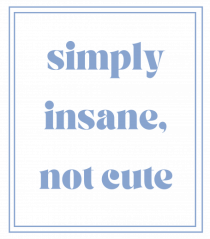 simply insane not cute6