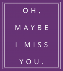 oh maybe i miss you2