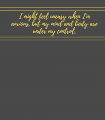 i might feel uneasy when i m anxious but my mind and body are under my cont