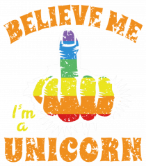 Believe Me I'm A Unicorn