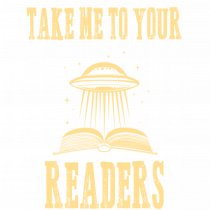 TAKE ME TO YOUR READERS