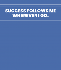 success follows me wherever i go