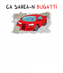 Ca sarea-n Bugatti
