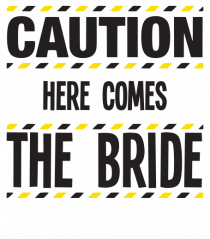 Caution - here comes the bride