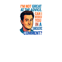 I`M NOT GREAT AT THE ADVICE, CAN I INTEREST YOU IN A SARCASTIC COMMENT?