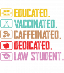 Educated. Vaccinated. Caffeinated. Dedicated. Law Student