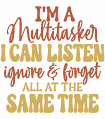 I'm A Multitasker