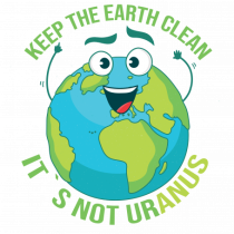 Keep the EARTH clean, it`s not urANUS - Pastreaza Pamantul curat