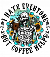 I Hate Everyone But Coffee Helps