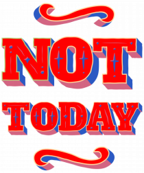 Not Today