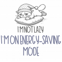 I`M NOT LAZY, I`M ON ENERGY SAVING MODE