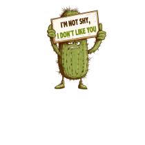 NOT SHY, I JUST DON`T LIKE YOU - CACTUS